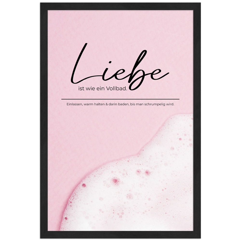 gerahmtes Poster | Liebe ist wie ein Vollbad