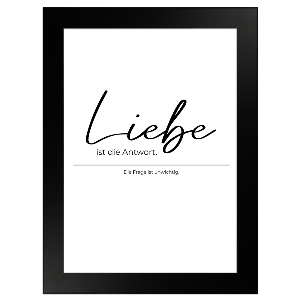 Liebe ist die Antwort - weißes Poster mit schwarzem Holzrahmen 13x18 cm