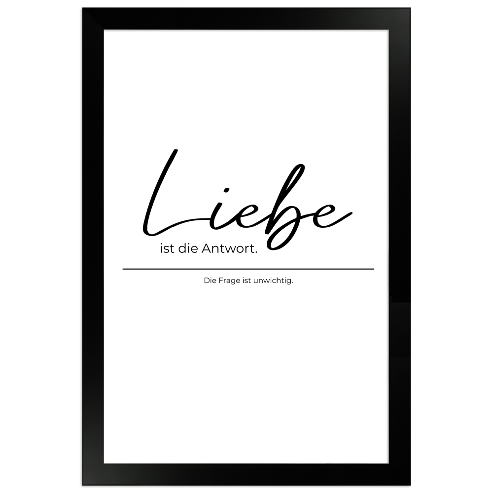 Liebe ist die Antwort - weißes Poster mit schwarzem Holzrahmen 20x30 cm