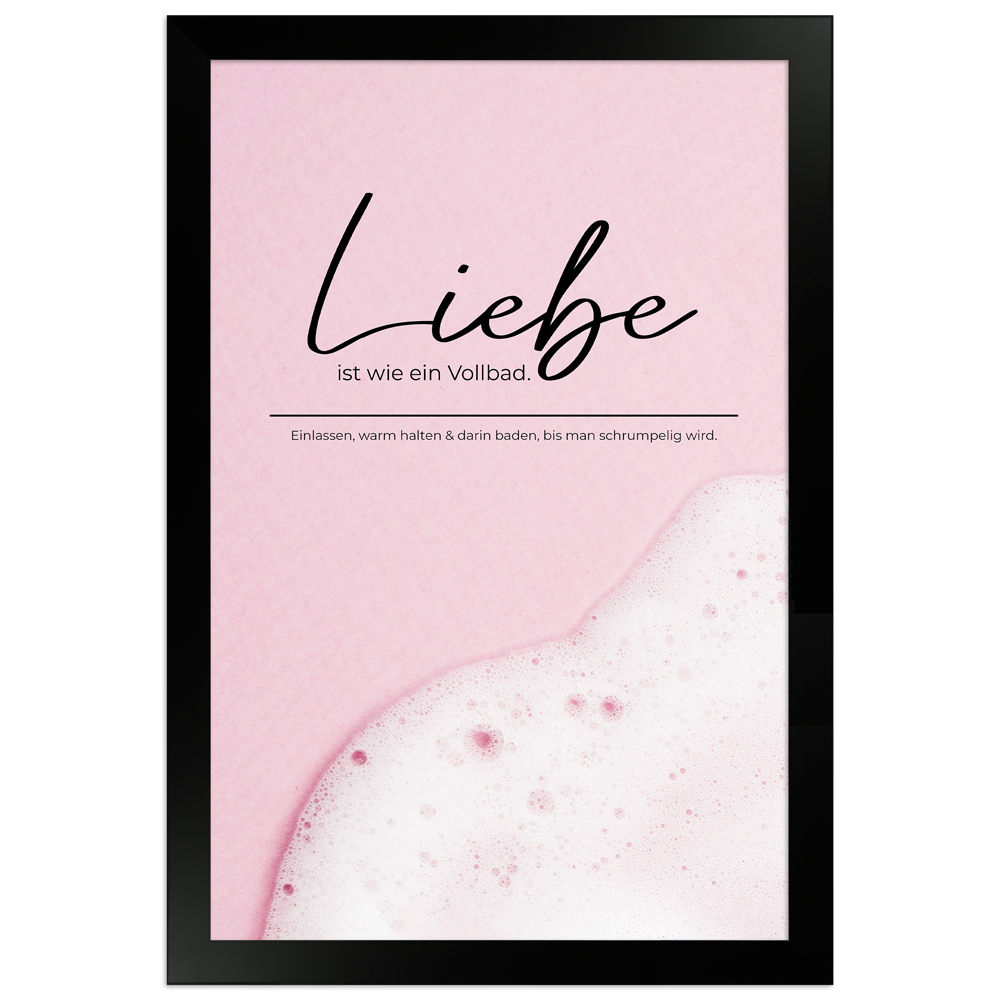 gerahmtes Poster | Liebe ist wie ein Vollbad