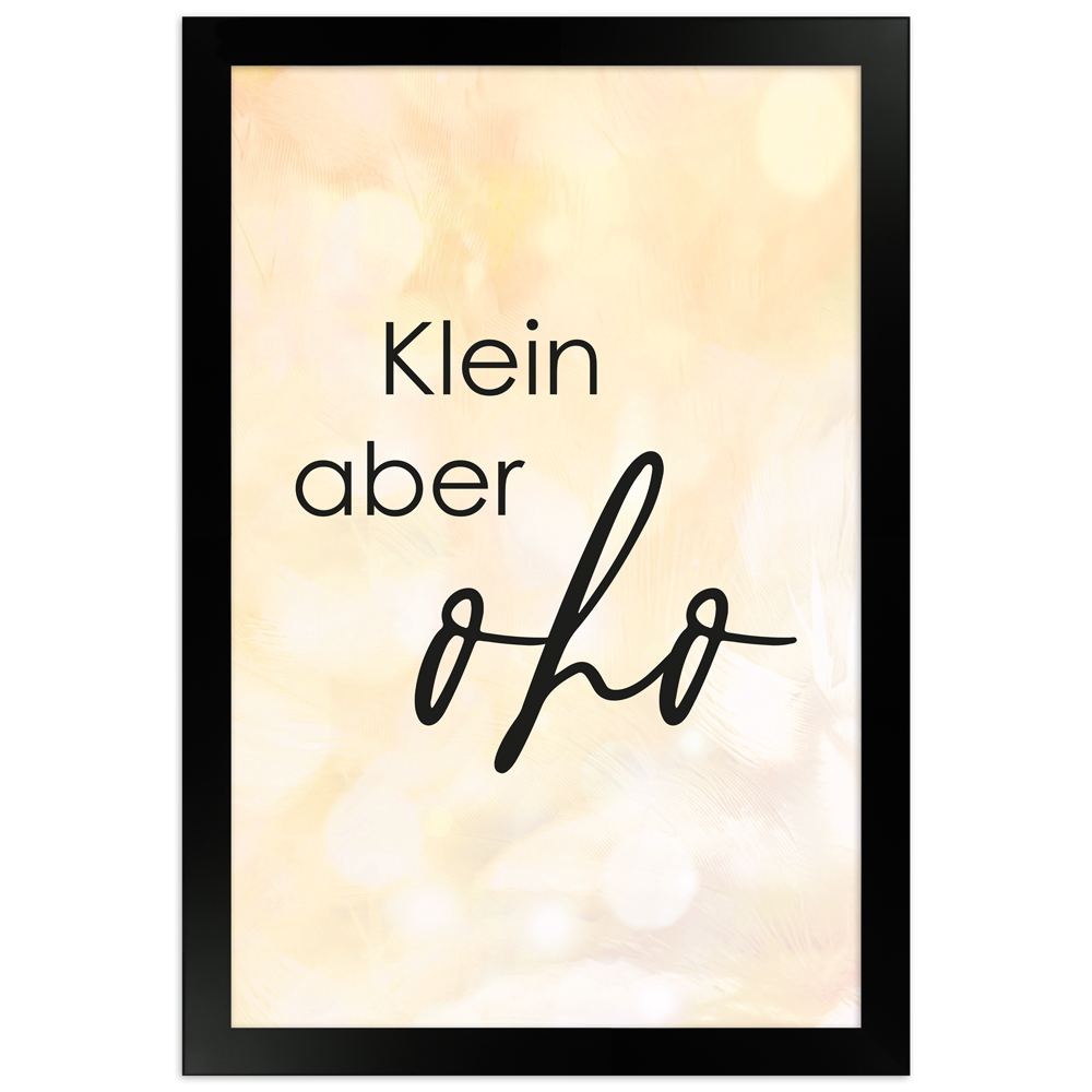 Klein aber oho -  Sprüche-Poster mit schwarzem Rahmen