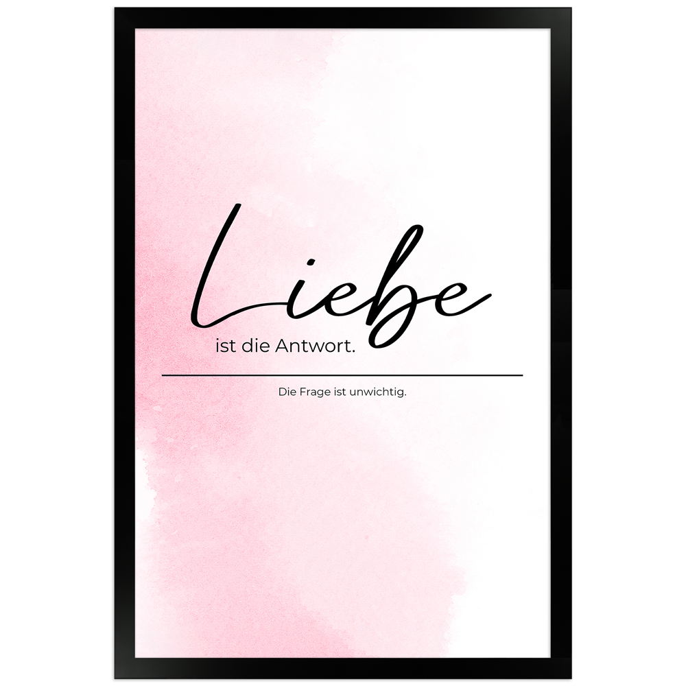 Liebe ist die Antwort - rosafarbenes Poster mit schwarzem Holzrahmen 30x45 cm