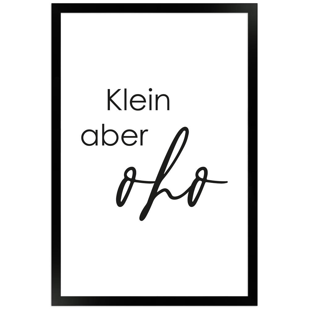 Klein aber oho - Sprüche Poster mit Rahmen in 30x45