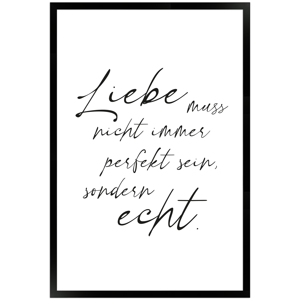 liebe echt - weißes Poster mit schwarzem Holzrahmen 40x60 cm