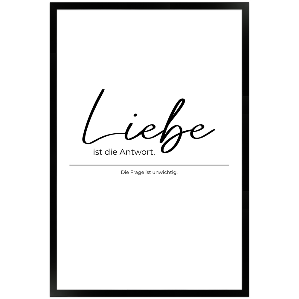 Liebe ist die Antwort - weißes Poster mit schwarzem Holzrahmen 40x60 cm