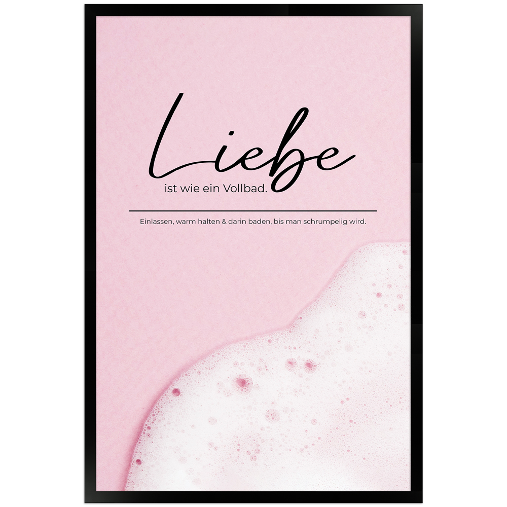 gerahmtes Poster | Liebe ist wie ein Vollbad