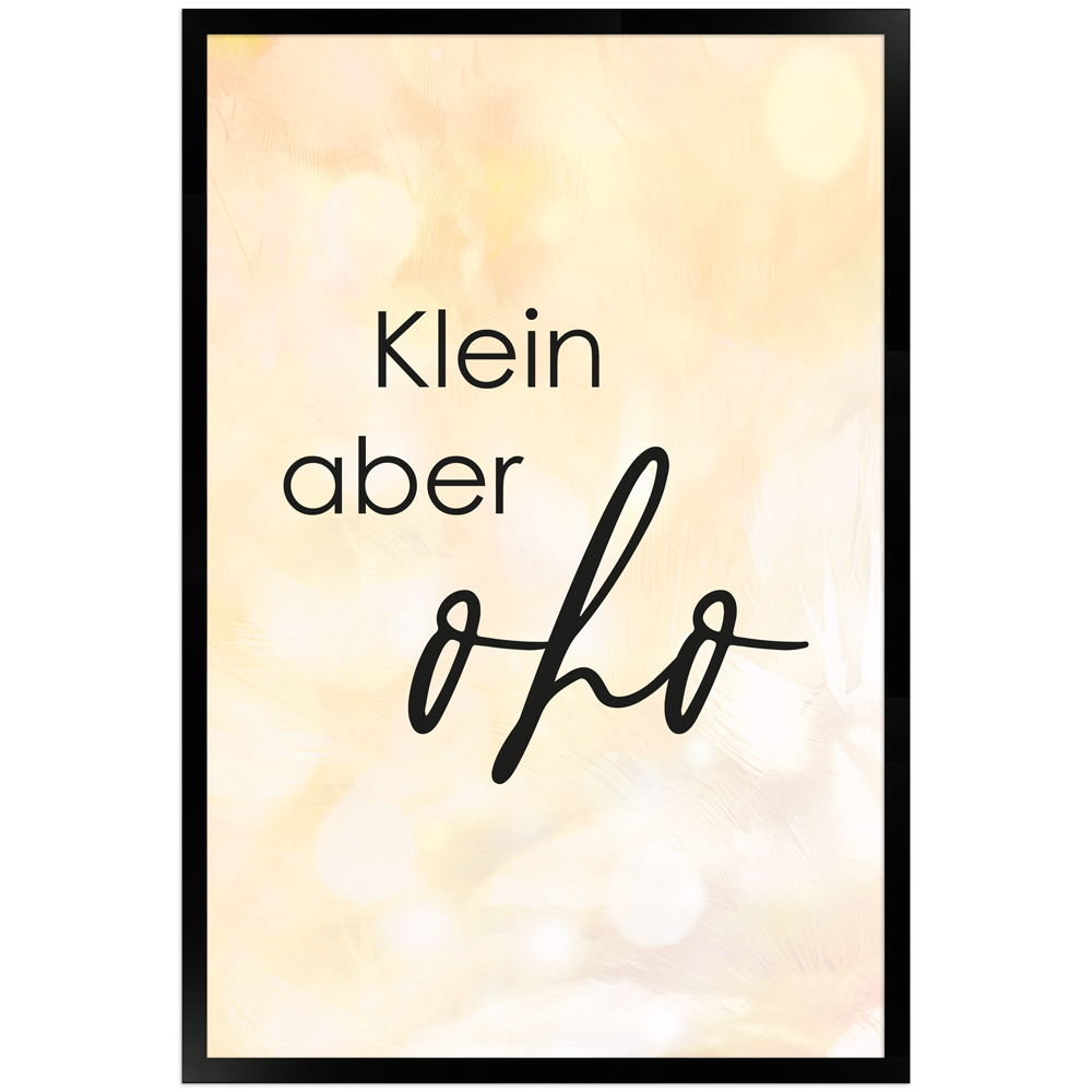 Klein aber oho - 40x60 gerahmtes Poster mit Spruch